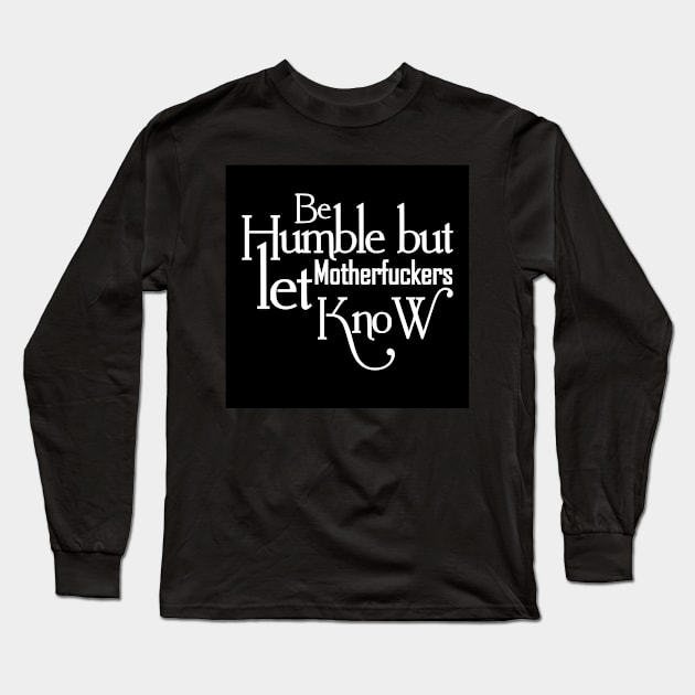 Be humble - Motivational Shirts for Women Long Sleeve T-Shirt by Rabie